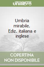 Umbria mirabile. Ediz. italiana e inglese libro