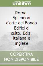 Roma. Splendori d'arte del Fondo Edifici di culto. Ediz. italiana e inglese libro