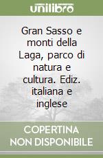 Gran Sasso e monti della Laga, parco di natura e cultura. Ediz. italiana e inglese libro