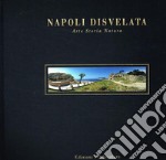 Napoli disvelata. Arte, storia, natura. Ediz. italiana e inglese libro