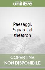 Paesaggi. Sguardi al theatron