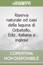 Riserva naturale ed oasi della laguna di Orbetello. Ediz. italiana e inglese libro