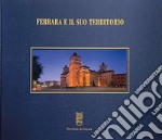 Ferrara e il suo territorio. Ediz. multilingue libro