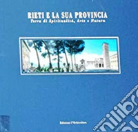 Rieti e la sua provincia. Terra di spiritualità, arte e natura. Ediz. illustrata libro