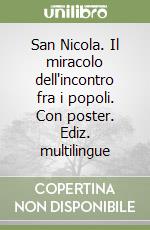 San Nicola. Il miracolo dell'incontro fra i popoli. Con poster. Ediz. multilingue libro