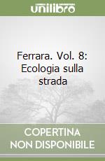 Ferrara. Vol. 8: Ecologia sulla strada