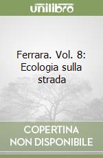 Ferrara. Vol. 8: Ecologia sulla strada libro