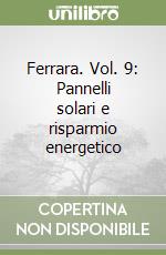 Ferrara. Vol. 9: Pannelli solari e risparmio energetico libro