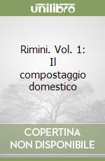 Rimini. Vol. 1: Il compostaggio domestico libro