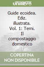 Guide ecoidea. Ediz. illustrata. Vol. 1: Terni. Il compostaggio domestico libro