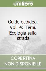 Guide ecoidea. Vol. 4: Terni. Ecologia sulla strada libro