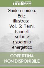 Guide ecoidea. Ediz. illustrata. Vol. 5: Terni. Pannelli solari e risparmio energetico libro