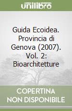 Guida Ecoidea. Provincia di Genova (2007). Vol. 2: Bioarchitetture libro