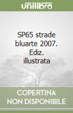 SP65 strade bluarte 2007. Ediz. illustrata libro