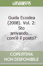 Guida Ecoidea (2008). Vol. 2: Sto arrivando... com'è il posto?