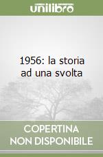 1956: la storia ad una svolta