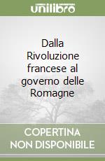 Dalla Rivoluzione francese al governo delle Romagne libro