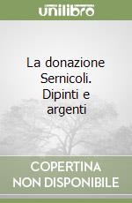 La donazione Sernicoli. Dipinti e argenti libro