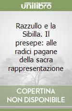 Razzullo e la Sibilla. Il presepe: alle radici pagane della sacra rappresentazione libro