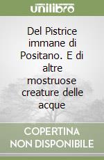 Del Pistrice immane di Positano. E di altre mostruose creature delle acque libro