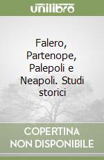 Falero, Partenope, Palepoli e Neapoli. Studi storici 