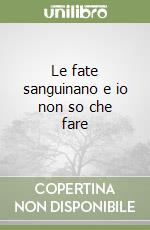 Le fate sanguinano e io non so che fare