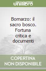 Bomarzo: il sacro bosco. Fortuna critica e documenti libro