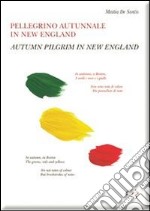 Pellegrino autunnale in New England. Raccolta di poesie & sincrarti. Ediz. italiana e inglese libro