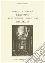 Offese di guerra e restauri al patrimonio artistico dell'Italia (rist. anast.)