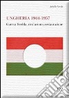 Ungheria 1944-1957. Guerra fredda, rivoluzione, restaurazione libro