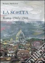 La scelta. Roma 1943-1944 libro