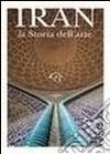 Iran. La storia dell'arte libro