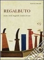 Regalbuto. Strade, storie, leggende, uomini ed eroi