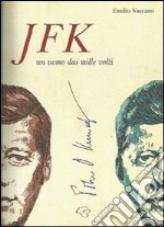 JFK. John Fitzgerald Kennedy. Un uomo dai mille volti libro