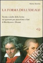 La forma dell'ideale. Teoria e analisi della forma nei quintetti per pianoforte e fiati di Beethoven e Mozart