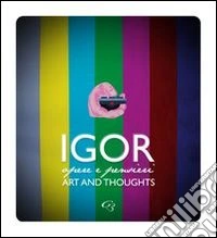 Igor. Pensieri e parole. Art and thoughts. Ediz. italiana e inglese libro