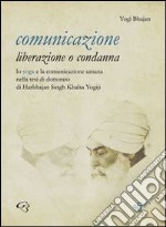 Comunicazione: liberazione o condanna