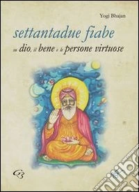 Settantadue fiabe su dio, il bene e le persone virtuose libro