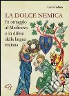 La dolce nemica. In omaggio al Medioevo e in difesa della lingua italiana libro