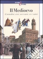 Il Medioevo. Contadini, eroi, mercanti, re e santi libro