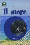 Il mare. I paesaggi intorno a noi. Con gadget libro di Cucchiarini Ferruccio