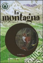 La montagna. I paesaggi intorno a noi. Con gadget libro