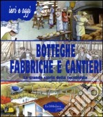 Botteghe, fabbriche e cantieri. La grande storia della tecnologia libro