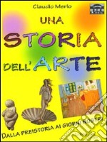 Una storia dell'arte. Dalla preistoria ai giorni nostri libro