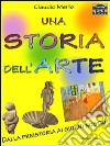 Una storia dell'arte. Dalla preistoria ai giorni nostri libro di Merlo Claudio