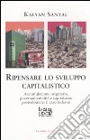 Ripensare lo sviluppo capitalistico. Accumulazione originaria, governamentalità e capitalismo postcoloniale: il caso indiano libro