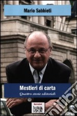 Mestieri di carta. Quattro storie editoriali libro