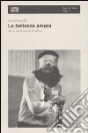 La bellezza amara. Arte e vita di Leo Di Berardinis libro di Manzella Gianni