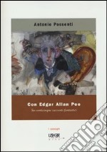 Con Edgar Allan Poe. Su venticinque racconti fantastici. Ediz. illustrata libro