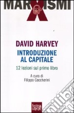 Introduzione al Capitale. 12 lezioni sul primo libro libro